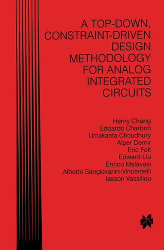 A Top-Down, Constraint-Driven Design Methodology for Analog Integrated Circuits book cover by Henry Chang, Edoardo Charbon, Umakanta Choudhury, Alper Demir, Eric Felt, Edward Liu, Enrico Malavasi, Alberto Sangiovanni-Vincentelli, Iasson Vassiliou