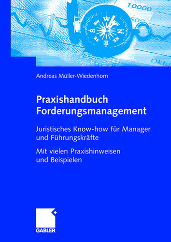 Praxishandbuch Forderungsmanagement: Juristisches Know-how für Manager und Führungskräfte Mit vielen Praxishinweisen und Beispielen book cover by Andreas Müller-Wiedenhorn