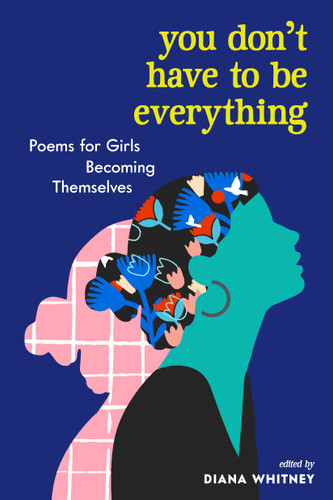 You Don't Have to Be Everything: Poems for Girls Becoming Themselves book cover by 