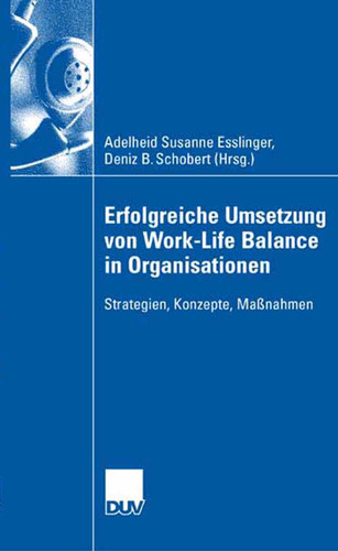 Erfolgreiche Umsetzung von Work-Life-Balance in Organisationen: Strategien, Konzepte, Maßnahmen book cover by 