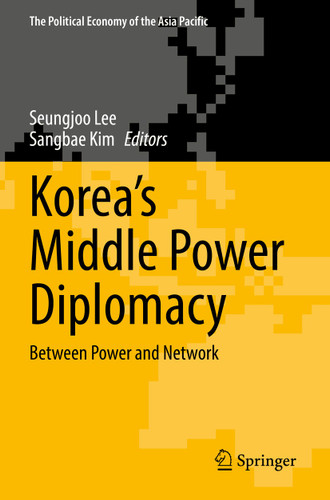 Korea’s Middle Power Diplomacy: Between Power and Network (The Political Economy of the Asia Pacific) book cover by 