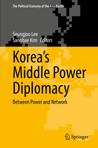 Korea’s Middle Power Diplomacy: Between Power and Network (The Political Economy of the Asia Pacific) book cover by 