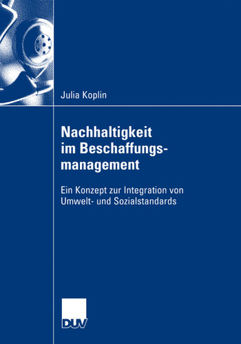 Nachhaltigkeit im Beschaffungsmanagement: Ein Konzept zur Integration von Umwelt- und Sozialstandards book cover by Julia Koplin