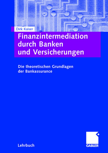 Finanzintermediation durch Banken und Versicherungen: Die theoretischen Grundlagen der Bankassurance book cover by Dirk Kaiser