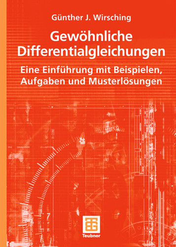 Gewöhnliche Differentialgleichungen: Eine Einführung mit Beispielen, Aufgaben und Musterlösungen book cover by Günther J. Wirsching