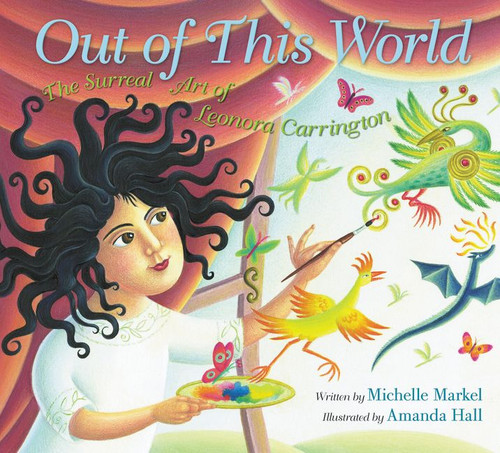 Out of This World: The Surreal Art of Leonora Carrington book cover by Michelle Markel