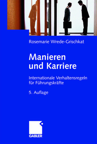 Manieren und Karriere: Internationale Verhaltensregeln für Führungskräfte book cover by Rosemarie Wrede-Grischkat