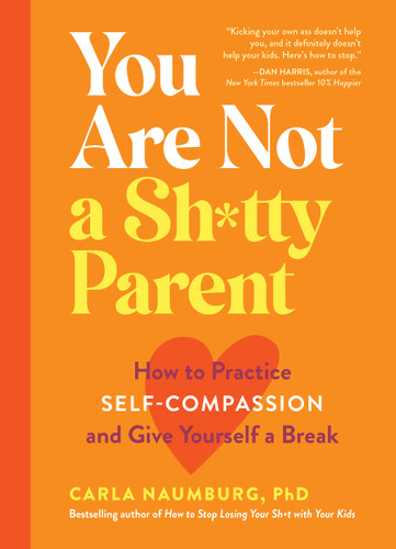 You Are Not a Sh*tty Parent: How to Practice Self-Compassion and Give Yourself a Break book cover by Carla Naumburg