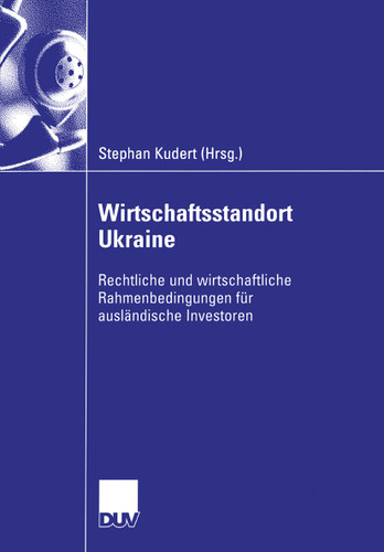 Wirtschaftsstandort Ukraine: Rechtliche und wirtschaftliche Rahmenbedingungen für ausländische Investoren book cover by 