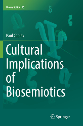 Cultural Implications of Biosemiotics (Biosemiotics #15) book cover by Paul Cobley