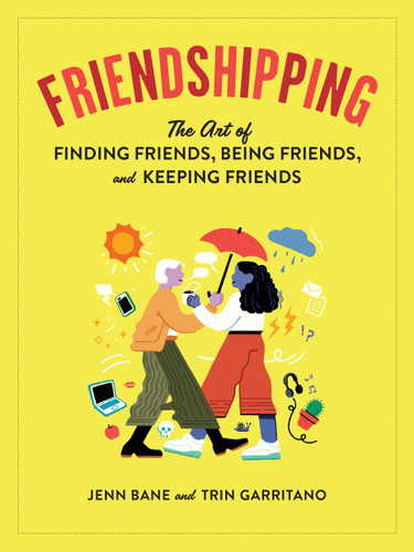 Friendshipping: The Art of Finding Friends, Being Friends, and Keeping Friends book cover by Jenn Bane, Trin Garritano