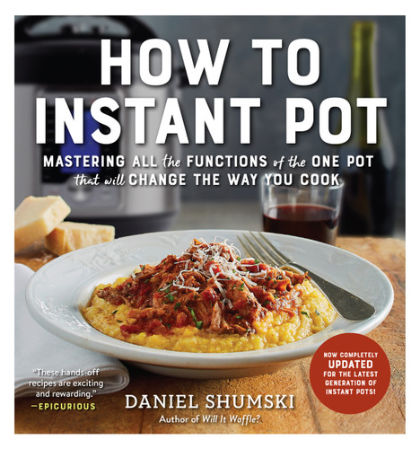 How to Instant Pot: Mastering All the Functions of the One Pot That Will Change the Way You Cook - Now Completely Updated for the Latest Generation of Instant Pots! book cover by Daniel Shumski