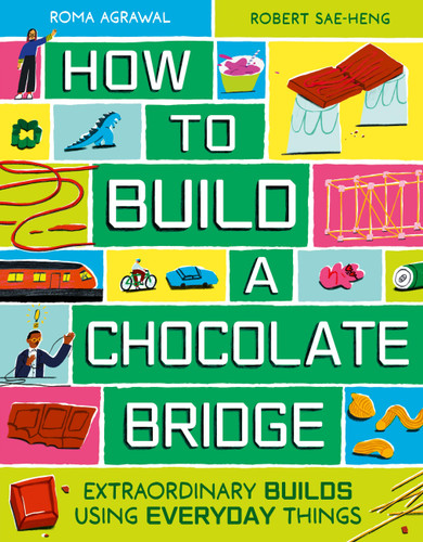 How to Build a Chocolate Bridge: Extraordinary Builds Using Everyday Things book cover by Roma Agrawal