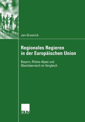 Regionales Regieren in der Europäischen Union: Bayern, Rhône-Alpes und Oberösterreich im Vergleich book cover by Jan Grasnick