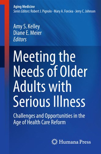 Meeting the Needs of Older Adults with Serious Illness: Challenges and Opportunities in the Age of Health Care Reform (Aging Medicine) book cover by 