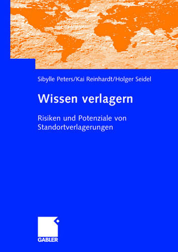 Wissen verlagern: Risiken und Potenziale von Standortverlagerungen book cover by Sibylle Peters, Kai Reinhardt, Holger Seidel