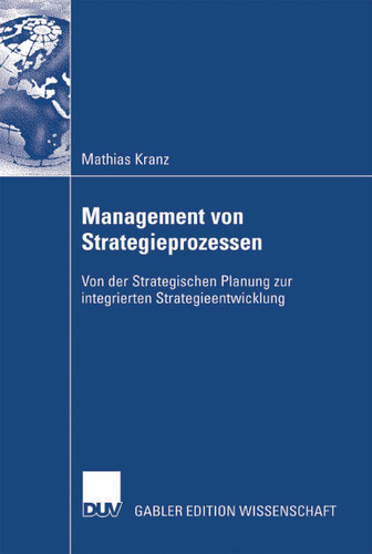 Management von Strategieprozessen: Von der Strategischen Planung zur integrierten Strategieentwicklung book cover by Mathias Kranz