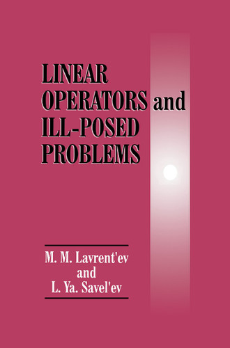 Linear Operators and Ill-Posed Problems book cover by M.M. Lavrent'ev, L.Ya. Savel'ev