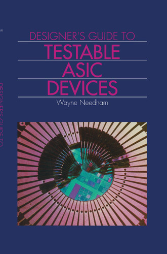 Designer's Guide to Testable Asic Devices book cover by Wayne M. Needham