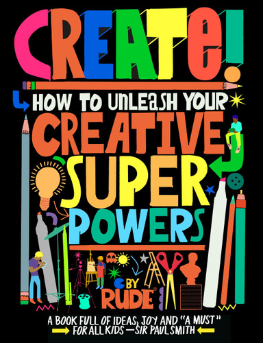 Create! How to unleash your creative superpowers book cover by 