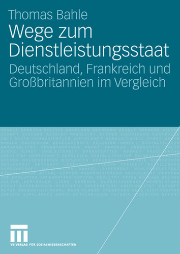 Wege zum Dienstleistungsstaat: Deutschland, Frankreich und Großbritannien im Vergleich book cover by Thomas Bahle