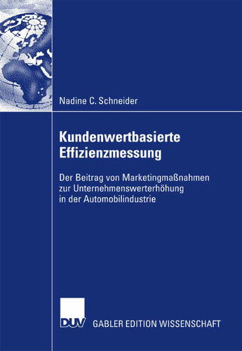 Kundenwertbasierte Effizienzmessung: Der Beitrag von Marketingmaßnahmen zur Unternehmenswerterhöhung in der Automobilindustrie book cover by Nadine Schneider