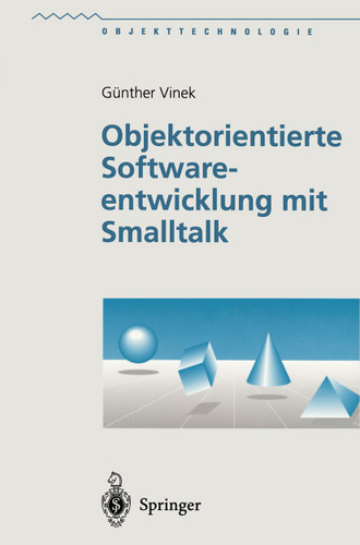 Objektorientierte Softwareentwicklung mit Smalltalk (Objekttechnologie) book cover by Günther Vinek