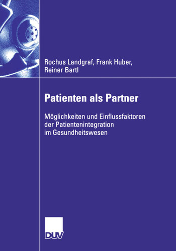 Patienten als Partner: Möglichkeiten und Einflussfaktoren der Patientenintegration im Gesundheitswesen book cover by Rochus Landgraf, Frank Huber, Reiner Bartl