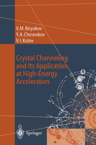 Crystal Channeling and Its Application at High-Energy Accelerators (Accelerator Physics) book cover by Valery M. Biryukov, Yuri A. Chesnokov, Vladilen I. Kotov