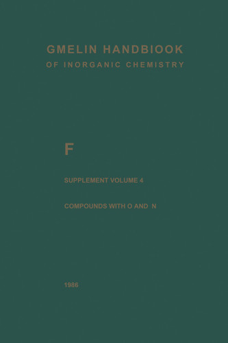 F Fluorine: Compounds with Oxygen and Nitrogen (Gmelin Handbook of Inorganic and Organometallic Chemistry - 8th edition #F / 0 / 4) book cover by 