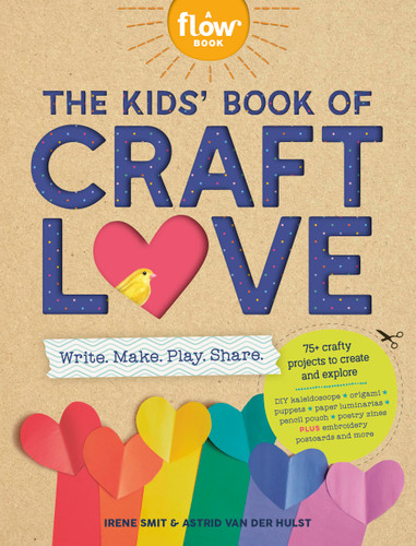 The Kids' Book of Craft Love: Write. Make. Play. Share. (Flow) book cover by Irene Smit, Astrid van der Hulst
