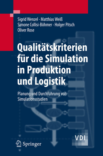 Qualitätskriterien für die Simulation in Produktion und Logistik: Planung und Durchführung von Simulationsstudien (VDI-Buch) book cover by Sigrid Wenzel, Matthias Weiß, Simone Collisi-Böhmer, Holger Pitsch, Oliver Rose