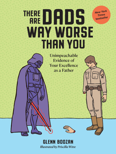 There Are Dads Way Worse Than You: Unimpeachable Evidence of Your Excellence as a Father book cover by Glenn Boozan