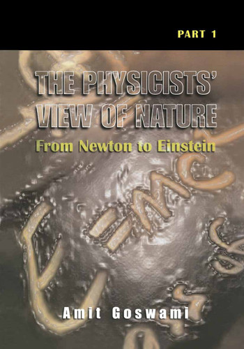 The Physicists’ View of Nature, Part 1: From Newton to Einstein book cover by Amit Goswami