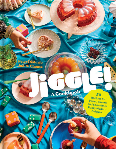 Jiggle!: A Cookbook: 50 Recipes for Sweet, Savory, and Sometimes Boozy Modern Gelatins book cover by Peter DiMario, Judith Choate