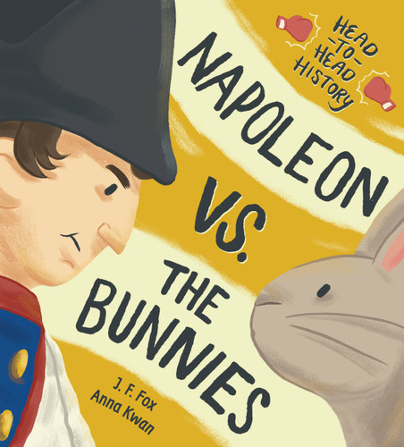 Napoleon vs. the Bunnies (Head-to-Head History #1) book cover by J. F. Fox