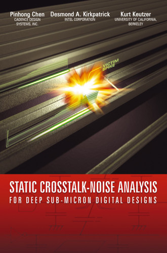 Static Crosstalk-Noise Analysis: For Deep Sub-Micron Digital Designs book cover by Pinhong Chen, Desmond A. Kirkpatrick, Kurt Keutzer