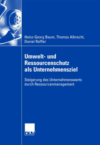 Umwelt- und Ressourcenschutz als Unternehmensziel: Steigerung des Unternehmenswerts durch Ressourcenmanagement book cover by Heinz-Georg Baum, Thomas Albrecht