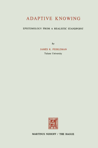 Adaptive Knowing: Epistemology from a Realistic Standpoint book cover by J.K. Feibleman