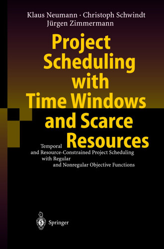 Project Scheduling with Time Windows and Scarce Resources: Temporal and Resource-Constrained Project Scheduling with Regular and Nonregular Objective Functions book cover by Klaus Neumann, Christoph Schwindt, Jürgen Zimmermann