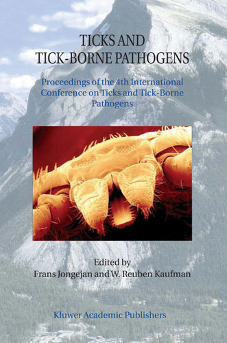 Ticks and Tick-Borne Pathogens: Proceedings of the 4th International Conference on Ticks and Tick-Borne Pathogens The Banff Centre Banff, Alberta, Canada 21–26 July 2002 book cover by 