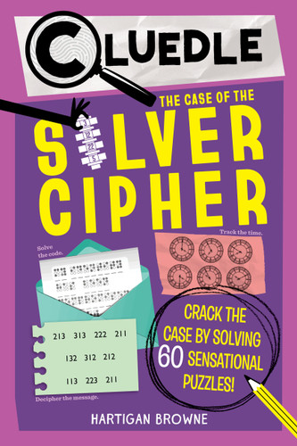 Cluedle: The Case of the Silver Cipher (Book 3): Crack the Case by Solving 60 Sensational Puzzles (Cluedle #3) book cover by Hartigan Browne