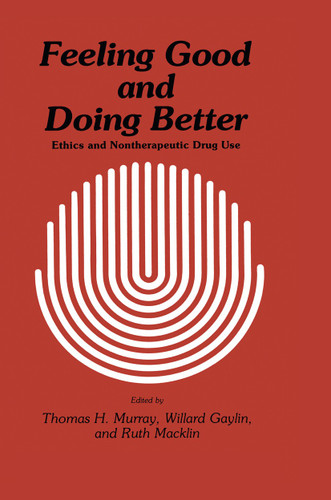 Feeling Good and Doing Better: Ethics and Nontherapeutic Drug Use (Contemporary Issues in Biomedicine, Ethics, and Society) book cover by Thomas H. Murray, Willard Gaylin, Ruth Macklin