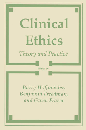 Clinical Ethics: Theory and Practice (Contemporary Issues in Biomedicine, Ethics, and Society) book cover by Barry Hoffmaster, Benjamin Freedom, Gwen Fraser