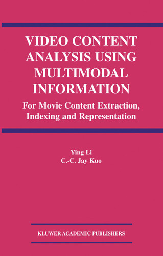 Video Content Analysis Using Multimodal Information: For Movie Content Extraction, Indexing and Representation book cover by Ying Li, C.C. Jay Kuo