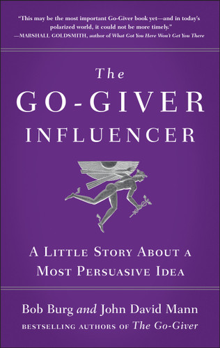 The Go-Giver Influencer: A Little Story About a Most Persuasive Idea (Go-Giver, Book 3) book cover by Bob Burg, John David Mann