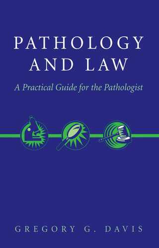 Pathology and Law: A Practical Guide for the Pathologist book cover by Gregory Davis