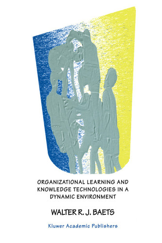 Organizational Learning and Knowledge Technologies in a Dynamic Environment book cover by Walter R.J. Baets