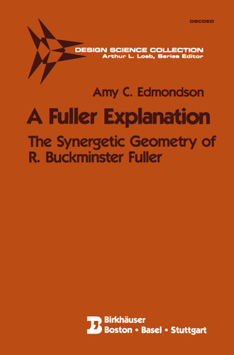 A Fuller Explanation: The Synergetic Geometry of R. Buckminster Fuller (Design Science Collection) book cover by Amy C. Edmondson