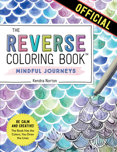 The Reverse Coloring Book™: Mindful Journeys: Be Calm and Creative: The Book Has the Colors, You Draw the Lines (Reverse Coloring Book) book cover by Kendra Norton